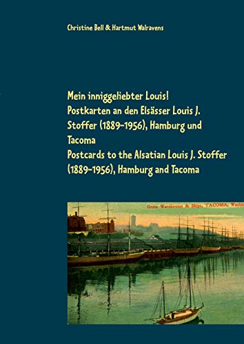 9783746094878: Mein inniggeliebter Louis!: Postkarten an den Elssser Louis J. Stoffer (1889-1956), Hamburg und Tacoma (German Edition)