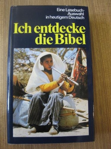 Ich entdecke die Bibel : Die Gute Nachricht des Alten und Neuen Testaments