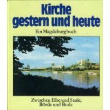 Beispielbild fr Kirche - gestern und heute. Zwischen Elbe und Saale, Brde und Bode. Ein Magdeburgbuch. zum Verkauf von Worpsweder Antiquariat