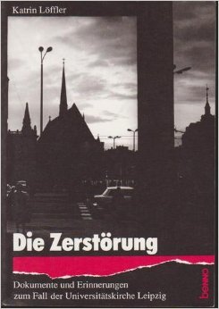9783746210681: Die Zerstrung: Dokumente und Erinnerungen zum Fall der Universittskirche Leipzig
