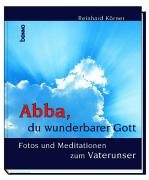 Beispielbild fr Abba, du wunderbarer Gott. Fotos und Meditationen zum Vaterunser zum Verkauf von medimops