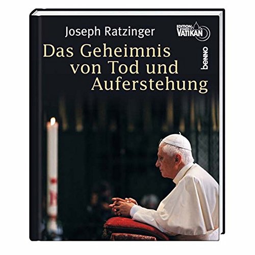 DAS GEHEIMNIS VON TOD UND AUFERSTEHUNG. Betrachtungen zur Fasten- und Osterzeit - Ratzinger, Joseph; [Hrsg.]: Pottler, Birgit