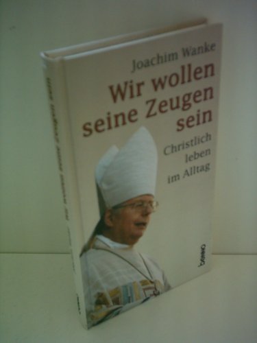 Wir wollen seine Zeugen sein (9783746219943) by Joachim Wanke