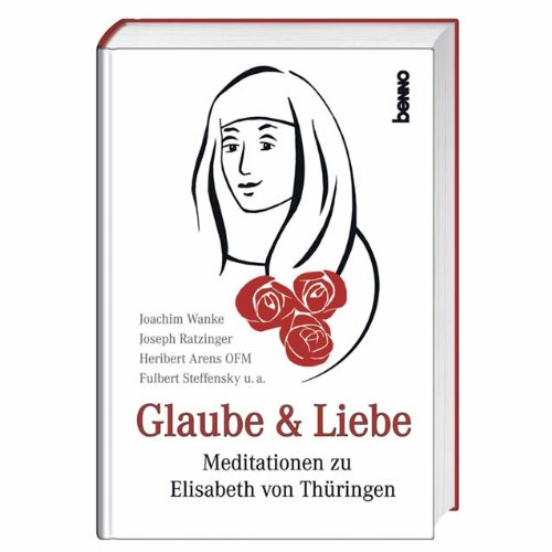 9783746221649: Glaube & Liebe: Meditationen zu Elisabeth von Thringen