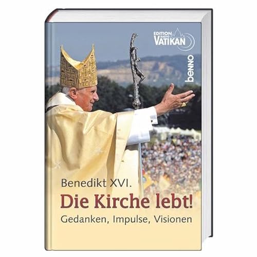 Stock image for Benedikt XVI - Die Kirche lebt! Gedanken, Impulse, Visionen for sale by Der Bcher-Br