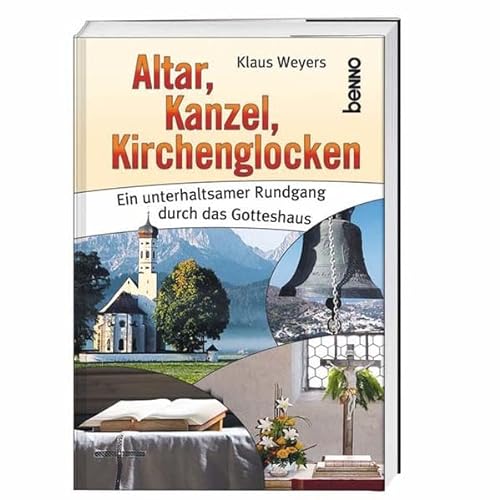 Stock image for Altar, Kanzel, Kirchenglocken: Ein unterhaltsamer Rundgang durch das Gotteshaus for sale by Der Bcher-Br