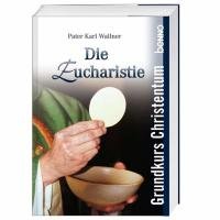 Die Eucharistie: Grundkurs Christentum