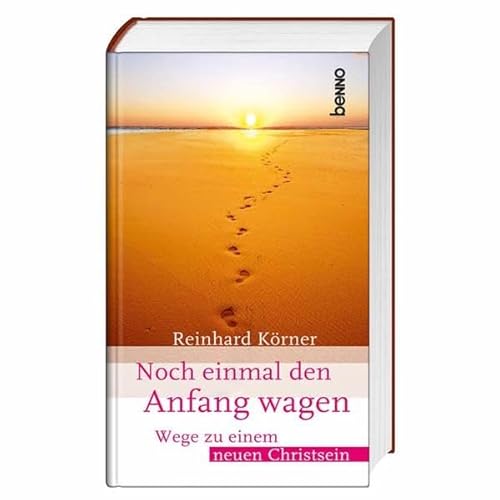 Noch einmal den Anfang wagen: Wege zu einem neuen Christsein - Körner, Reinhard