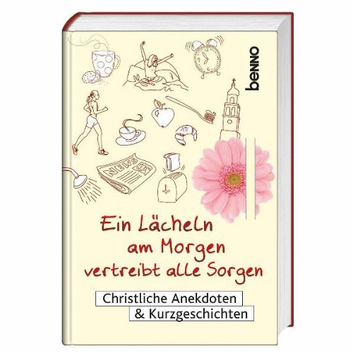 Ein Lacheln am Morgen vertreibt alle Sorgen: Christliche Anekdoten & Kurzgeschichten (9783746230443) by Unknown Author