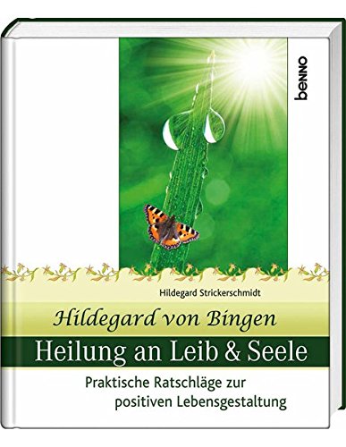 9783746230580: Hildegard von Bingen Heilung an Leib und Seele: Praktische Ratschlge zur positiven Lebensgestaltung