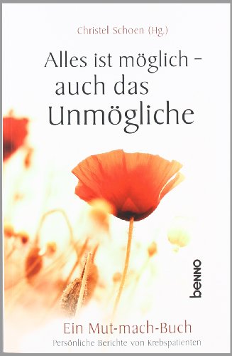 9783746231570: Alles ist mglich - auch das Unmgliche: Ein Mutmachbuch - Persnliche Berichte von Krebspatienten