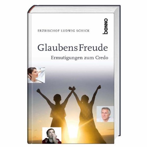 GlaubensFreude Ermutigungen zum Credo - Schick, Ludwig