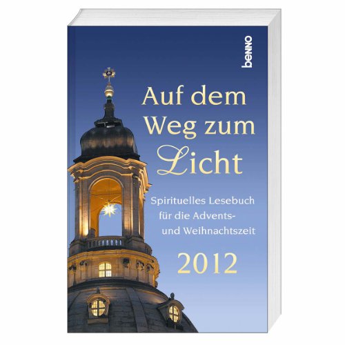 Beispielbild fr Auf dem Weg zum Licht 2012: Spirituelles Lesebuch fr die Advents- und Weihnachtszeit zum Verkauf von medimops