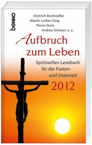 Beispielbild fr Aufbruch zum Leben 2012: Spirituelles Lesebuch fr die Fasten- und Osterzeit zum Verkauf von medimops