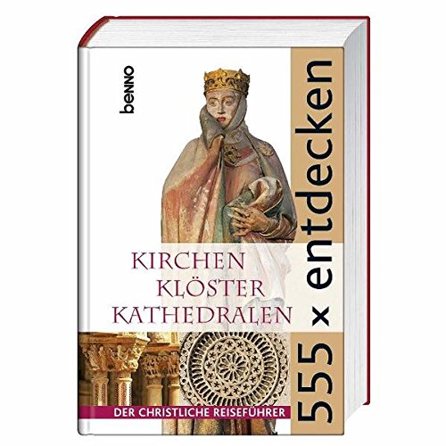 9783746232966: 555 x entdecken: Kirchen Klster Kathedralen - Der christliche Reisefhrer