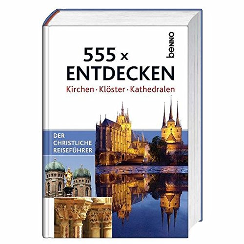 Beispielbild fr 555 x entdecken: Kirchen Klster Kathedralen - Der christliche Reisefhrer zum Verkauf von Versandhandel K. Gromer