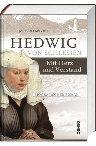 Hedwig von Schlesien – Mit Herz und Verstand: Ein biografischer Roman - Derksen, Johannes