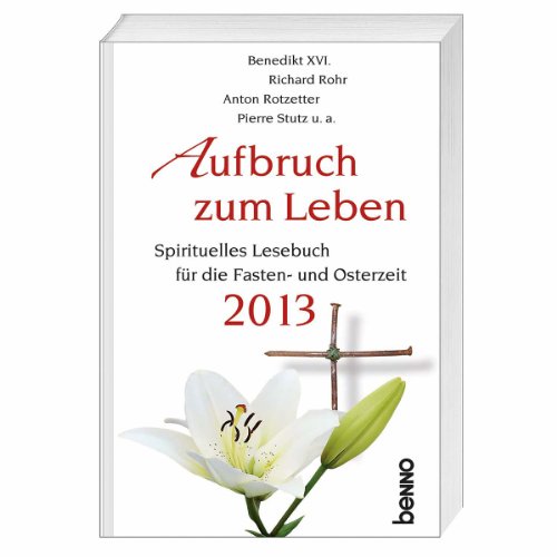 9783746234182: Aufbruch zum Leben 2013: Spirituelles Lesebuch fr die Fasten- und Osterzeit 2013