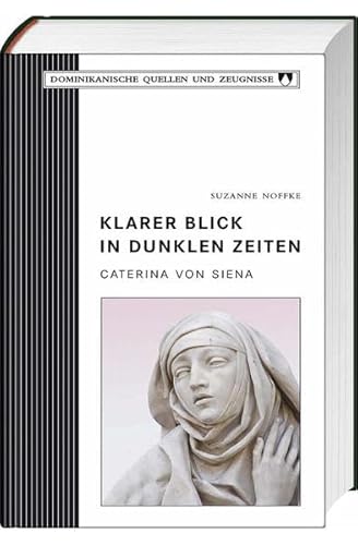 Klarer Blick in dunklen Zeiten : Caterina von Siena - Suzanne Noffke