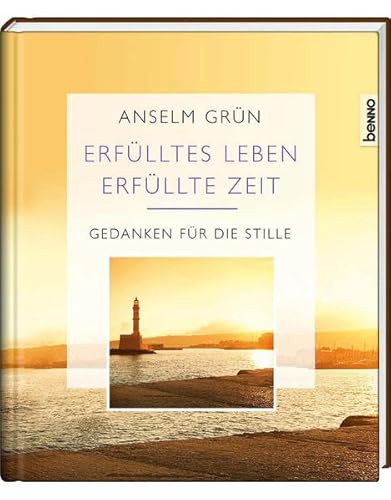 Erfülltes Leben - Erfüllte Zeit : Gedanken für die Seele. - Grün, Anselm