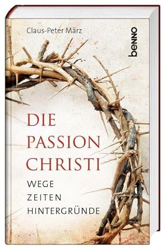 Beispielbild fr Die Passion Christi: Wege, Zeiten, Hintergrnde zum Verkauf von medimops