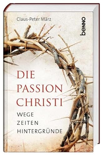 Imagen de archivo de Die Passion Christi: Wege, Zeiten, Hintergrnde a la venta por medimops