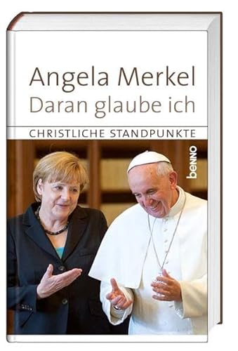Daran glaube ich: Christliche Standpunkte - Merkel, Angela