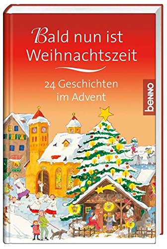 Bald nun ist Weihnachtszeit: 24 Geschichten im Advent - Bauch, Volker