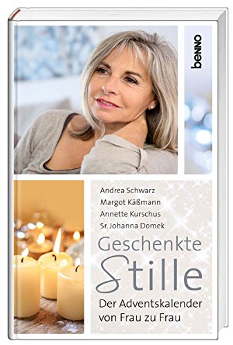 Geschenkte Stille : der Adventskalender von Frau zu Frau - Boden, Stefanie (Hrsg.) ; Andrea Schwarz ; Margot Käßmann ; Petra Bahr ; Johanna Haberer