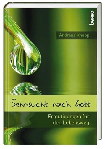 Sehnsucht nach Gott: Ermutigungen für den Lebensweg - Knapp, Andreas