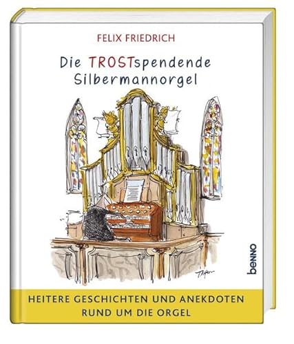 Stock image for Die TROSTspendende Silbermannorgel: Heitere Geschichten und Anekdoten rund um die Orgel for sale by medimops
