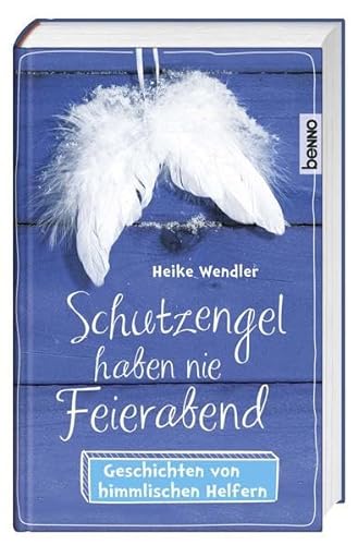 Stock image for Schutzengel haben nie Feierabend: Geschichten von himmlischen Helfern Wendler, Heike for sale by tomsshop.eu