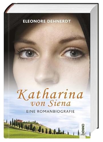 Katharina von Sienna: Eine Romanbiografie - Dehnerdt, Eleonore