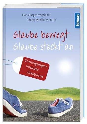 Stock image for Glaube bewegt - Glaube steckt an: Ermutigungen, Impulse, Zeugnisse for sale by medimops