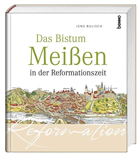 Das Bistum Meißen in der Reformationszeit - Bulisch, Jens (Verfasser)