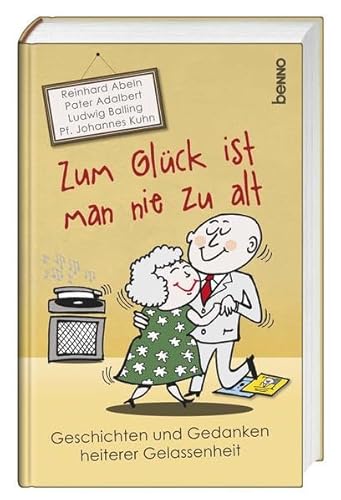 Stock image for Zum Glck ist man nie zu alt: Geschichten und Gedanken heiterer Gelassenheit for sale by medimops