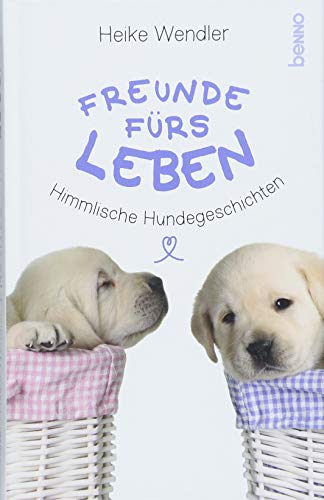 Freunde fürs Leben: Himmlische Hundegeschichten - Wendler, Heike