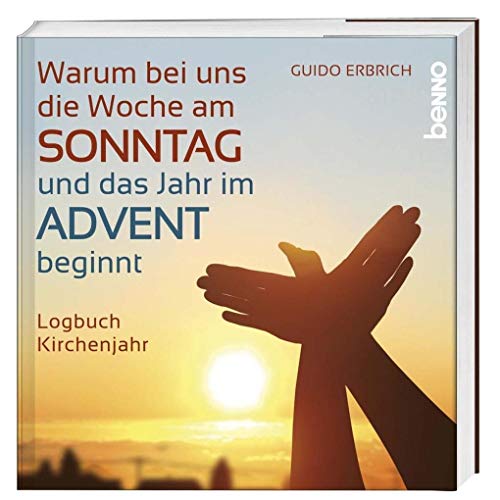 Stock image for Warum bei uns die Woche am Sonntag und das Jahr im Advent beginnt: Logbuch Kirchenjahr for sale by medimops
