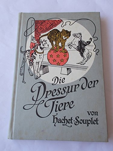 Stock image for Die Dressur der Tiere. Mit besonderer Bercksichtigung der Hunde, Affen, Pferde, Elephanten und der wilden Tiere for sale by Leserstrahl  (Preise inkl. MwSt.)