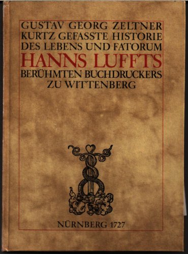Stock image for Kurtz-gefate Historie des Lebens und Fatorum Hanns Luffts, berhmten Buchdruckers zu Wittenberg 1727. Mit einem Nachwort von Elke Stiegler. for sale by Bcherpanorama Zwickau- Planitz