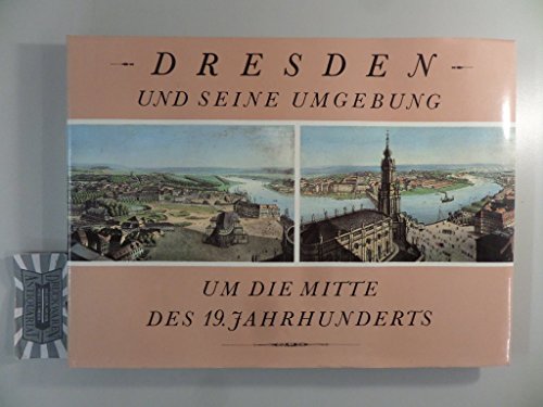 Dresden und seine Umgebung um die Mitte des 19. Jahrhunderts. - Nickel, Sieglinde