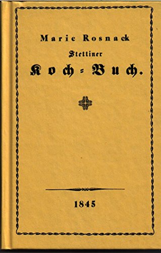 Beispielbild fr Stettiner Koch-Buch, Anweisung auf eine feine und schmackhafte Art zu kochen, zu backen und einzumachen ; nach durch fnfzigjhrige eigene Erfahrung bewhrten Recepten bearbeitet ; mit einem Anhange, enthaltend Speisen und Getrnke fr Kranke und Genesende, zum Verkauf von Grammat Antiquariat