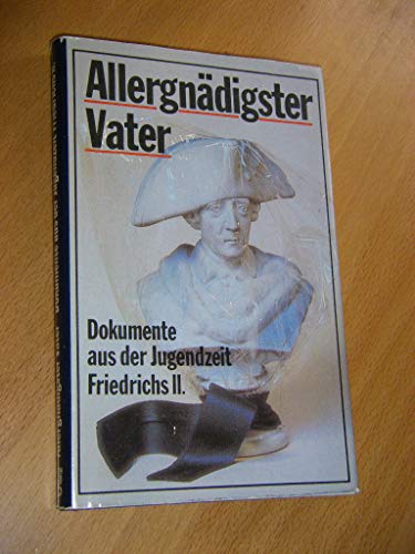 Beispielbild fr Allergndigster Vater: Dokumente aus der Jugendzeit Friedrichs II zum Verkauf von Kultgut