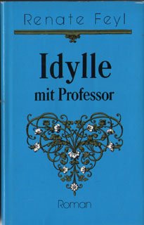 Idylle mit Professor. Roman. - Feyl, Renate