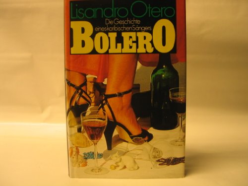 Stock image for Bolero : d. Geschichte e. karib. Sngers / Lisandro Otero. Aus d. Span. von Andreas Klotsch. Deutschsprach. Ausg. - 1. Aufl. for sale by Antiquariat + Buchhandlung Bcher-Quell