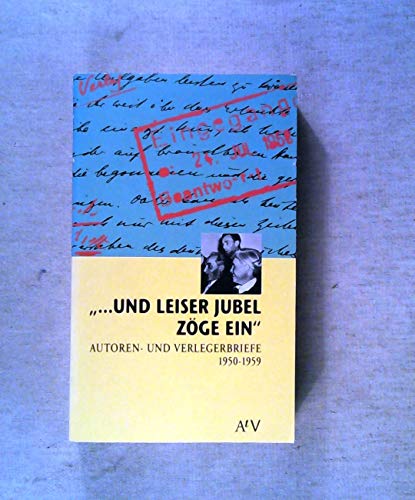 Und leiser Jubel zöge ein - Autoren- und Verlegerbriefe 1950 - 1959.