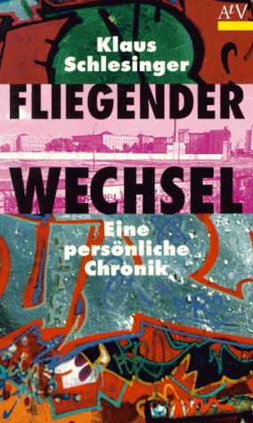 Fliegender Wechsel - Eine persönliche Chronik - - Schlesinger, Klaus -