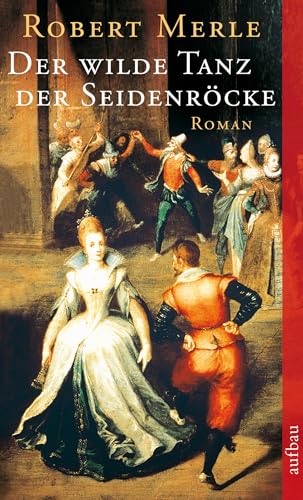 Der wilde Tanz der Seidenröcke. Roman. - Merle, Robert und Christel (Übersetzerin) Gersch.