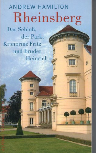 Rheinsberg: Das Schloß, der Park, Kronprinz Fritz und Bruder Heinrich