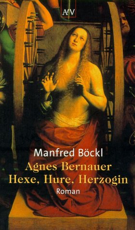 Beispielbild fr Agnes Bernauer: Hexe, Hure, Herzogin. Roman zum Verkauf von medimops